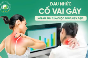 ĐAU NHỨC CỔ VAI GÁY NỖI ÁM ẢNH CỦA CUỘC SỐNG HIỆN ĐẠI?