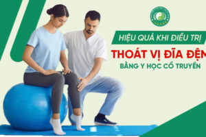 HIỆU QUẢ KHI ĐIỀU TRỊ THOÁT VỊ ĐĨA ĐỆM BẰNG Y HỌC CỔ TRUYỀN