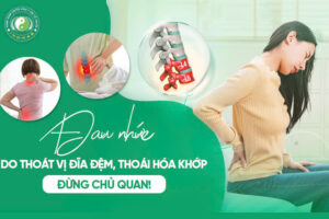 ĐAU NHỨC DO THOÁT VỊ ĐĨA ĐỆM, THOÁI HÓA KHỚP – ĐỪNG CHỦ QUAN!