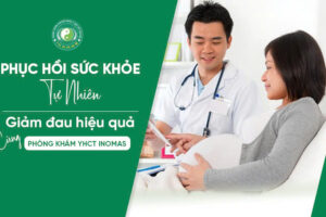 PHỤC HỒI SỨC KHỎE TỰ NHIÊN – GIẢM ĐAU HIỆU QUẢ CÙNG PHÒNG KHÁM YHCT INOMAS