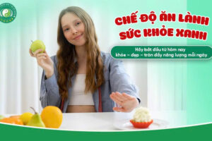 CHẾ ĐỘ ĂN LÀNH, SỨC KHỎE XANH – LỰA CHỌN NHỎ CHO CUỘC SỐNG LỚN