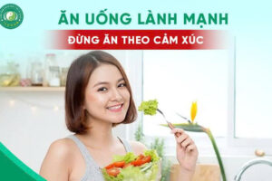 ĂN UỐNG LÀNH MẠNH – ĐỪNG ĂN THEO CẢM XÚC
