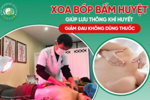 XOA BÓP BẤM HUYỆT – GIẢI PHÁP GIẢM ĐAU KHÔNG DÙNG THUỐC, KÍCH HOẠT LƯU THÔNG KHÍ HUYẾT TỰ NHIÊN