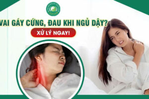 VAI GÁY CỨNG, ĐAU KHI NGỦ DẬY – NGUYÊN NHÂN VÀ CÁCH KHẮC PHỤC HIỆU QUẢ