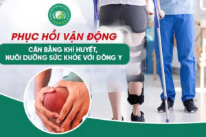 PHỤC HỒI VẬN ĐỘNG – CÂN BẰNG KHÍ HUYẾT – NUÔI DƯỠNG SỨC KHỎE VỚI ĐÔNG Y