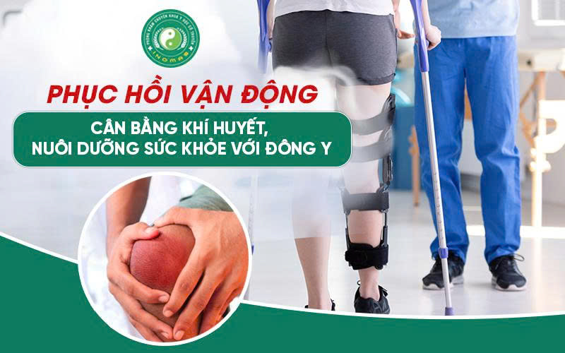 PHỤC HỒI VẬN ĐỘNG – CÂN BẰNG KHÍ HUYẾT – NUÔI DƯỠNG SỨC KHỎE VỚI ĐÔNG Y