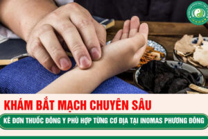KHÁM BẮT MẠCH CHUYÊN SÂU – KÊ ĐƠN ĐÚNG NGƯỜI, ĐÚNG BỆNH