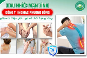 ĐAU NHỨC MẠN TÍNH – ĐÃ CÓ ĐÔNG Y INOMAS PHƯƠNG ĐÔNG GIÚP CẢI THIỆN GIẤC NGỦ & CHẤT LƯỢNG SỐNG