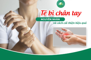 Tê Bì Chân Tay: Nguyên Nhân Và Cách Cải Thiện Hiệu Quả