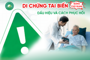 Di Chứng Tai Biến: Dấu Hiệu Và Cách Phục Hồi Hiệu Quả