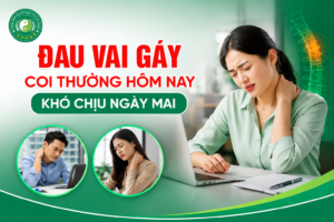 ĐAU VAI GÁY – COI THƯỜNG HÔM NAY, KHÓ CHỊU NGÀY MAI