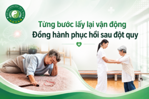 Từng bước lấy lại vận động – Đồng hành phục hồi sau đột quỵ