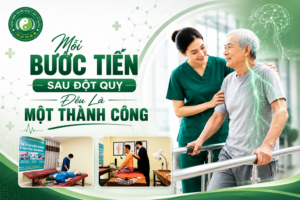 Phục Hồi Sau Đột Quỵ: Mỗi Bước Tiến Đều Là Một Thành Công